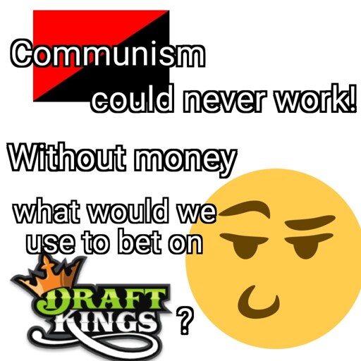 A smug emoji in the bottom right corner. A text reads: "Communism could never work! Without money what would we use to bet on DraftKings?"