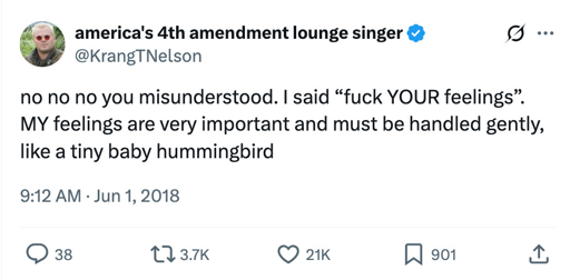 @KrangTNelson no no no you misunderstood. I said "fuck YOUR feelings". MY feelings are very important and must be handled gently, like a tiny baby hummingbird