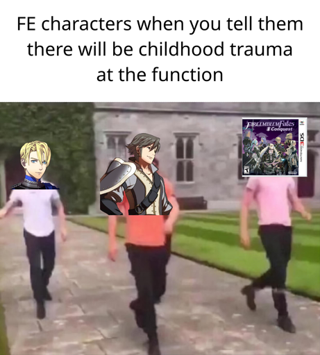 FE characters when you tell them there will be childhood trauma at the function (picture of three people walking, edited over with Dimitri, Inigo, and the cover for Fire Emblem: Fates Conquest)