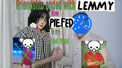 An image of Linda and PieFed holding hands captioned "Friendship ended with Lemmy, now PieFed is my best friend." You also see pictures of Lemmy that have been crossed out