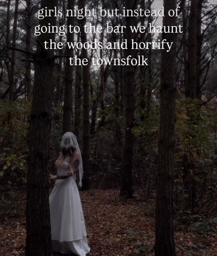 Girls night but instead of going into the bar we haunt the woods and horrify townsfolk