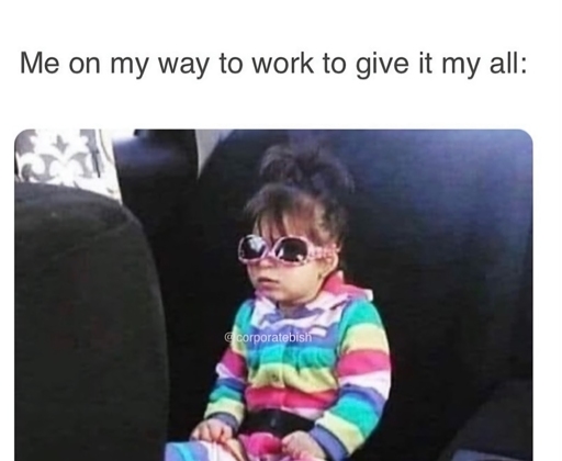 Child looking tired in a car text says "me on my way to work ready to give it my all"