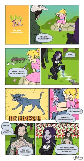 A comic strip about a necromancer. Panel #1: When You're Evil logo with a title "The Good Necromancer" and a yellow background. Panel #2: A little girl is crying. A man in a hood asks "Hey, why are you crying?" Panel #3: The little girl responds, " My dog choked on a bone and died!" (the dog is behind her). Panel #4: The necromancer kneels down and she resurrects the dog. Panel #5: The dog is now undead. "He lives!" the splash text reads. Panel #6: The little girl hugs her pet abomination, and says, "Mr.Scribbles! Thank you Mrs. Necromancer!" Panel #7: The hooded man says, "Hold on. That wasn't evil! That was actually nice!" Panel #8: The necromancer smirks and says, "Wait till you hear her parents' reaction to a zombie dog". The man is shocked, somebody screams in the background. 